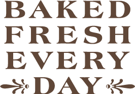 Baked fresh every day